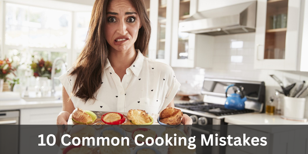 10 Common Cooking Mistakes Home Cooks Make